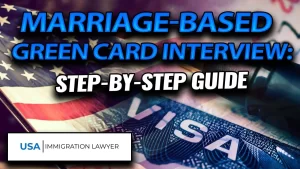 Marriage-Based Green Card Interview - Step By Step Guide