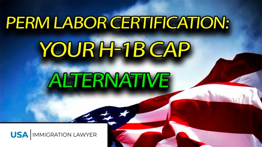 PERM Labor Certification Your H1B Cap Alternative